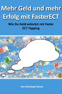 Geld Buch: Mehr Geld und mehr Erfolg mit FasterECT: Wie Du mehr Geld anlockst mit Faster ECT Tapping 